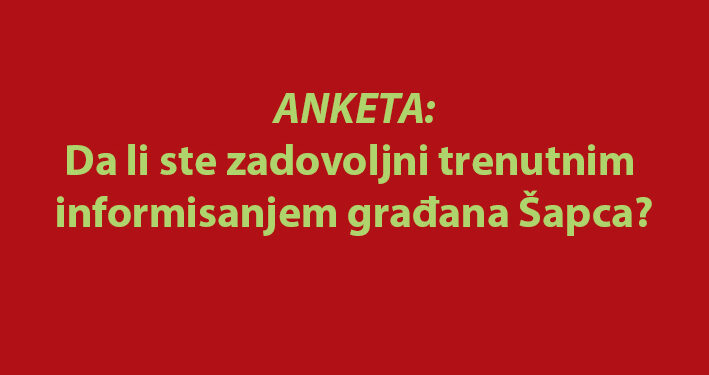 Da li ste zadovoljni trenutnim informisanjem građana u Šapcu?