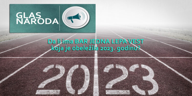 GLAS NARODA: Izdvojte bar jednu lepu vest koja je obeležila 2023. godinu (VIDEO)